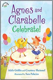 Agnes and Clarabelle Celebrate by Adele Griffin and Courtney Sheinmel illustrated by Sara Palacios